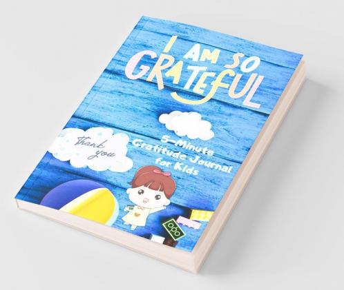 I Am So Grateful 5 Minute Gratitude Journal For Kids : Increase Daily Happiness And Mindfulness