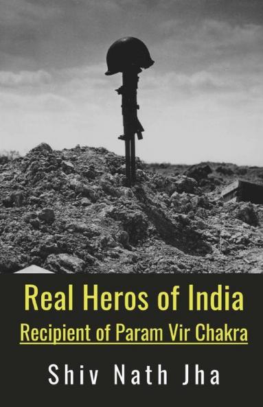 Real Heros of India : Recipient of Param Vir Chakra
