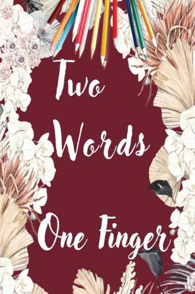 TWO WORDS ONE FINGER : Funny Swear Word Adult Coloring Book Pages with Stress Relieving and Relaxing Designs/Motivational Words-Quotes