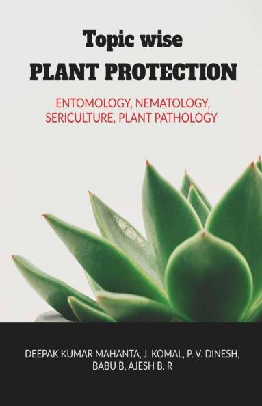 Topic Wise Plant Protection : Topic Wise Mcqs On The Subject Of Entomology Sericulture Nematology And Plant Pathology