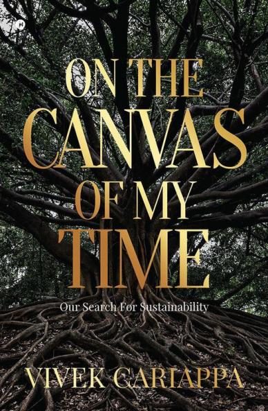 On The Canvas Of My Time : Our Search For Sustainability