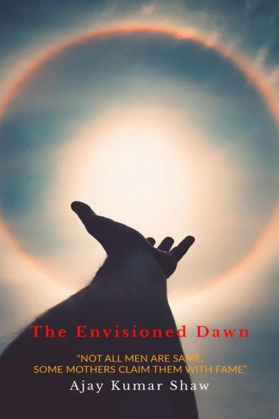 The Envisioned Dawn : “NOT ALL MEN ARE SAME SOME MOTHERS CLAIM THEM WITH FAME”