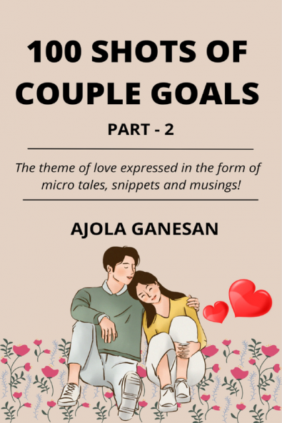 100 SHOTS OF COUPLE GOALS PART-2 : The theme of love expressed in the form of micro tales snippets and musings!