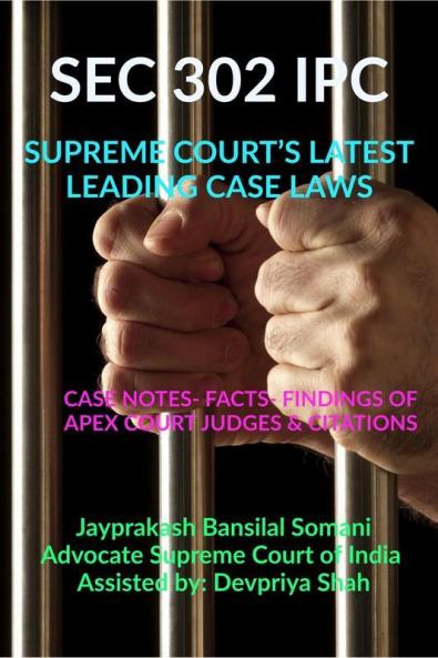 Sec 302 Ipc- Supreme Court’S Latest Leading Case Laws : Case Notes- Facts- Findings Of Apex Court Judges And Citations