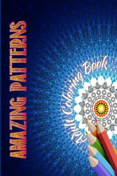 AMAZING PATTERNS-ADULT COLORING BOOK : Amazing Coloring Book With Magical Mandalas/Stress Relieving Mandala Style Patterns With Easy Coloring Pages