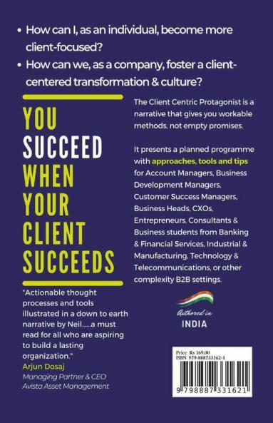 The Client Centric Protagonist : A Narrative With Success Secrets To Client Centric Transformation