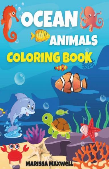 Ocean Animals Coloring Book : Coloring Pages Of Cute And Adorable Sea Creatures For Kids Ages 3-8