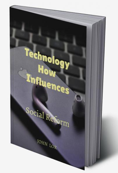 Technology How Influences : Social Reform