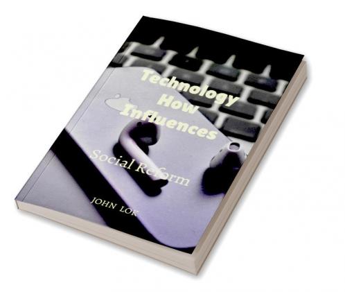 Technology How Influences : Social Reform