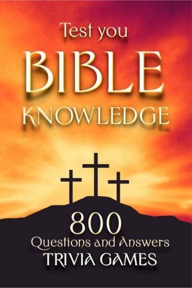 Test Your Bible Knowledge: Bible Trivia Game - 800 Questions To Sharpen Your Understanding Of Scripture