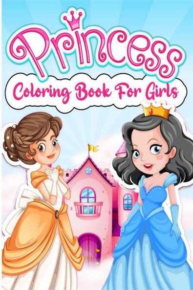 Princess Coloring Book For Girls: Beautiful Royal Princess Coloring Book For Girls Ages 3-9 4-8. Amazing Princesses Coloring Pages Book For Kids & Children. Perfect Princess Birthday Gift For G...