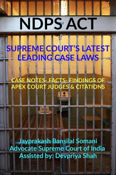 Ndps Act - Supreme Court’S Latest Leading Case Laws: Case Notes- Facts- Findings Of Apex Court Judges & Citations