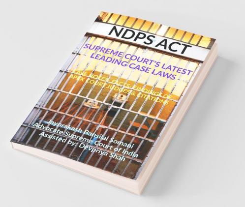 Ndps Act - Supreme Court’S Latest Leading Case Laws: Case Notes- Facts- Findings Of Apex Court Judges & Citations