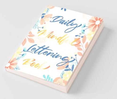Daily Mindful Lettering Book : 30 Days Of Lettering Affirmations - Lettering And Modern Calligraphy Tracing