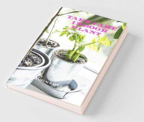 करे देखभाल इंडोर प्लांट की (Take Care Indoor Plant ): एक कदम …………………………. सकरात्मक वातावरण की दिशा मे