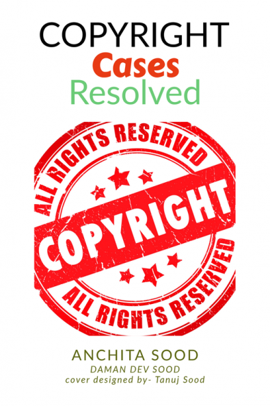 Copyright Cases - Resolved : Understand What Why and How of Copyrights (the most infringed IP)