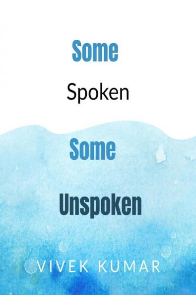 Some spoken some unspoken : Words by Vivek Kumar
