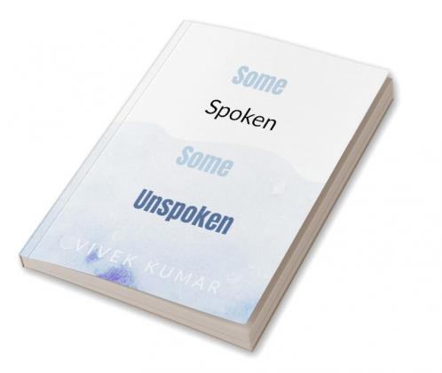 Some spoken some unspoken : Words by Vivek Kumar