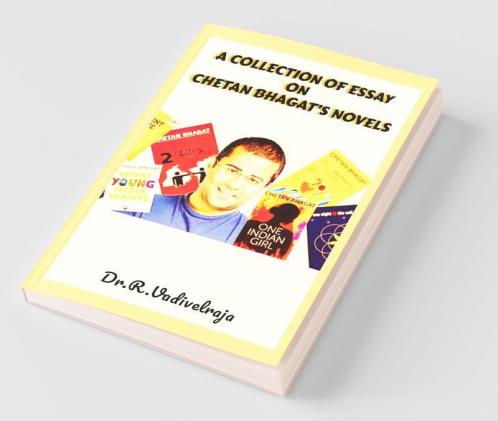 A Collection Of Essay On Chetan Bhagat'S Novels