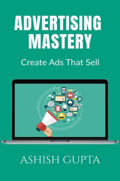 Advertising Mastery : Create Ads That Sell