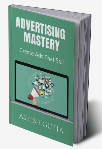 Advertising Mastery : Create Ads That Sell