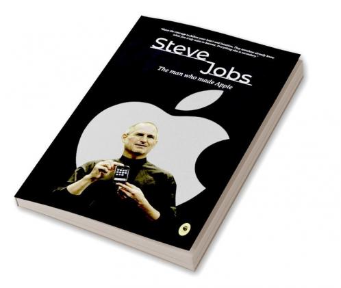 Steve Jobs : The man who made Apple : Greatest Motivational Biographies : Info Edge Biographies