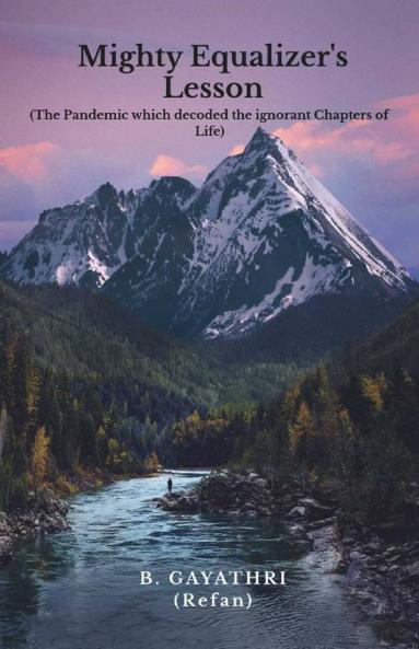 Mighty Equalizer’S Lesson: (The Pandemic Which Decoded The Ignorant Chapters Of Life)
