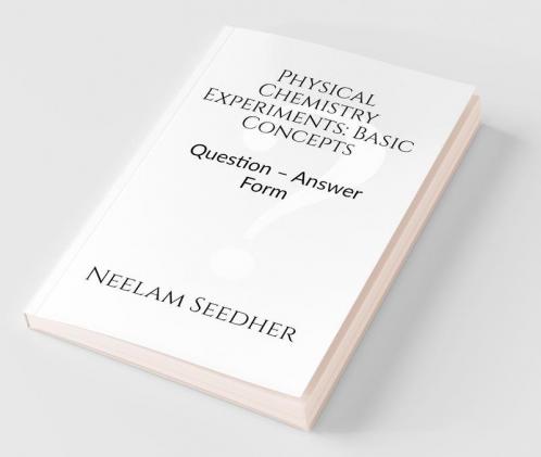 Physical Chemistry Experiments: Basic Concepts : Question – Answer Form