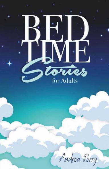 Bedtime Stories For Adults Andrea Perry: The Best-Loved Relaxing Sleep Stories To Help You Get To Sleep Fast And Fall Asleep Peacefully As Well As Help You Deal With Stress Anxiety Insomnia An...