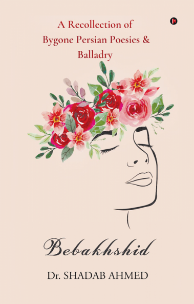 Bebakhshid : A Recollection of Bygone Persian Poesies and Balladry