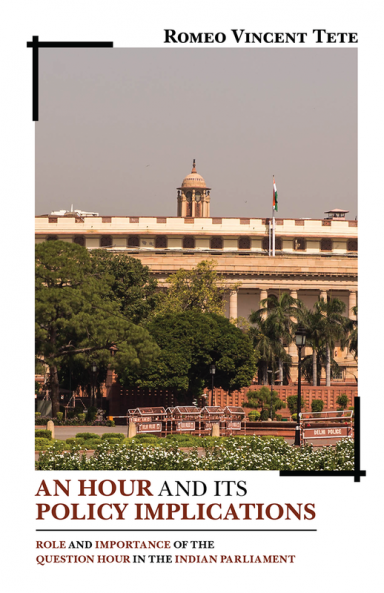 An Hour and its Policy Implications : Role and Importance of the Question Hour in the Indian Parliament