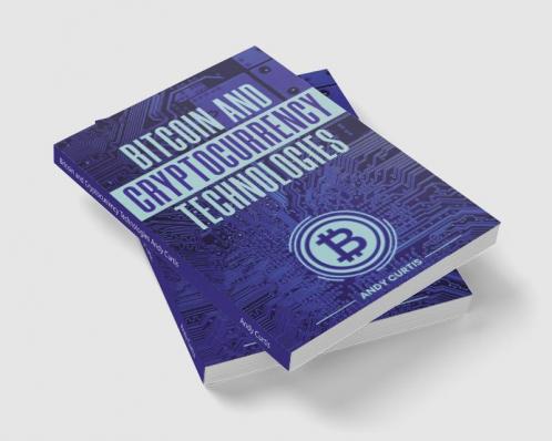 Bitcoin and Cryptocurrency Technologies Andy Curtis : Tips for Buying Selling and Transferring Cryptocurrency While Keeping It Safe and Secure (2022 Guide for Beginners)