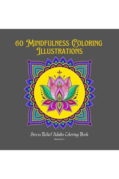 60 Mindfulness Coloring Illustrations: Stress Relief Adults Coloring Book With Animals Flowers Birds In Mandala Style