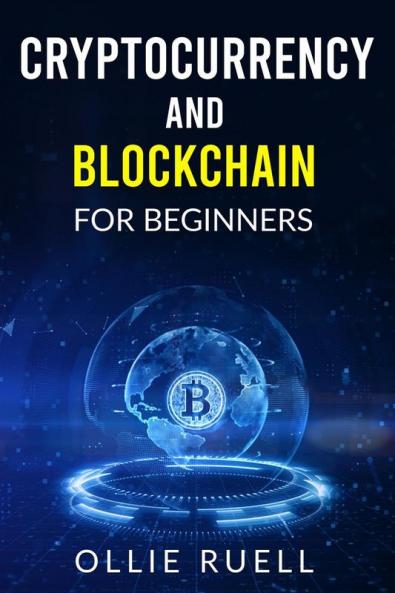 Cryptocurrency and Blockchain for Beginners Ollie Ruell: The Complete Guide to Investing in Bitcoin and Understanding Blockchain Cryptocurrency for Complete Beginners (2022)