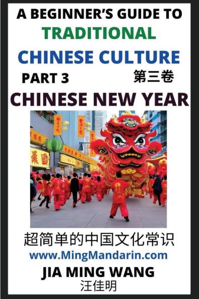 Introduction to Chinese New Year - Spring Festival A Beginner's Guide to Traditional Chinese Culture (Part 3) Self-learn Reading Mandarin with Vocabulary English Simplified Characters & Pinyin