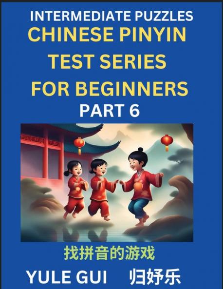 Intermediate Chinese Pinyin Test Series (Part 6) - Test Your Simplified Mandarin Chinese Character Reading Skills with Simple Puzzles HSK All Levels Beginners to Advanced Students of Mandarin Chinese