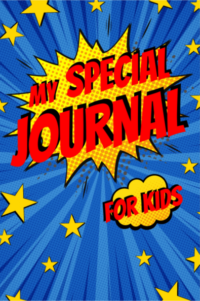 My special journal for kids : Express Your Kids or Teens Talent and Creativity I Practice Gratitude and Mindfulness Journaling for Kids I Fun Activities to Spark Imagination and Inspire Self-Expre...