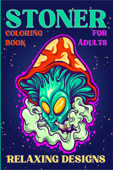 Stoner Coloring Book for Adults Relaxing Designs : Collection of Stress Relieving Trippy & Psychedelic Coloring Pages for Women and Men