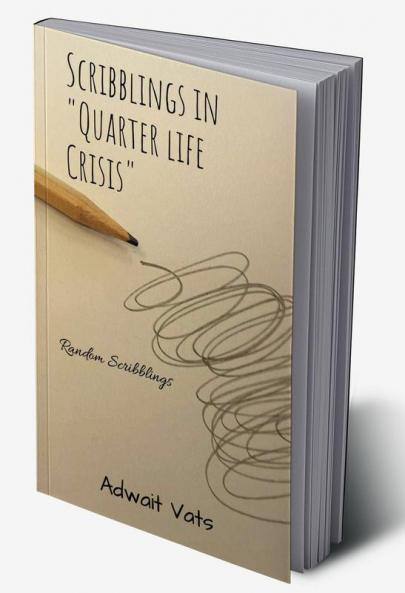 SCRIBBLINGS IN &amp;quot;QUARTER LIFE CRISIS&amp;quot; : RANDOM SCRIBBLINGS
