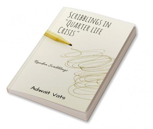 SCRIBBLINGS IN &amp;quot;QUARTER LIFE CRISIS&amp;quot; : RANDOM SCRIBBLINGS