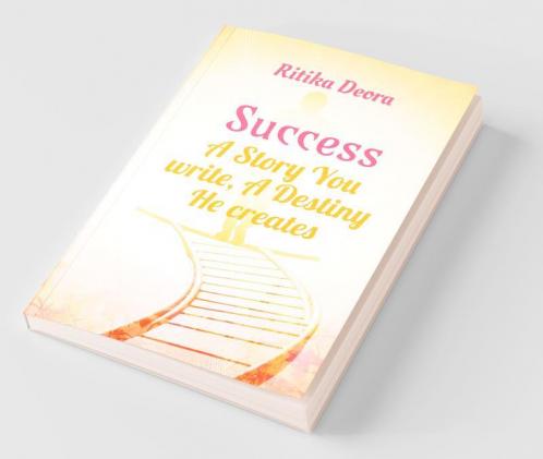 Success: A Story You Write A Destiny He Creates