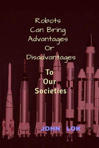 Robots Can Bring Advantages Or Disadvantages: to Our Societies
