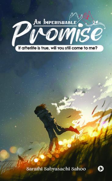 An Imperishable Promise : If Afterlife Is True Will You Still Come To Me?