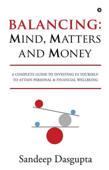 Balancing: Mind Matters and Money : A Complete Guide to Investing in Yourself to Attain Personal and Financial Wellbeing