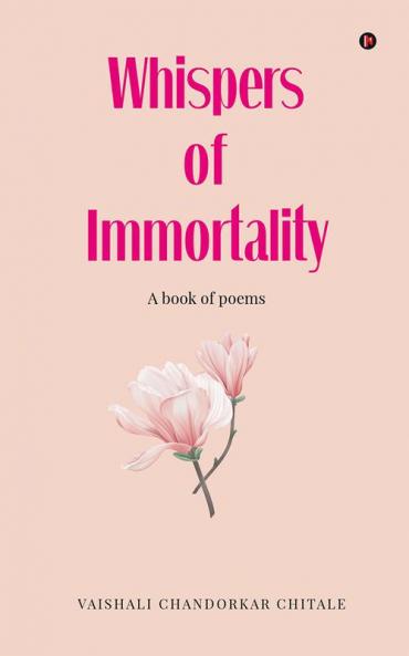 Whispers Of Immortality : A book of poems