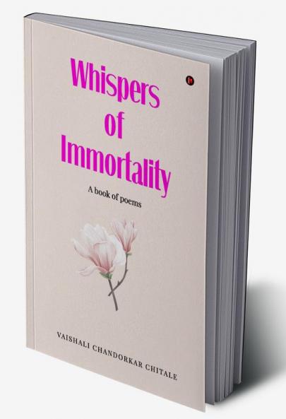 Whispers Of Immortality : A book of poems