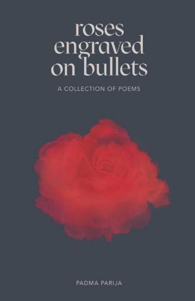 Roses Engraved On Bullets : A Collection Of Poems