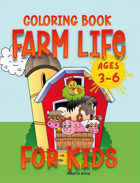 Farm Life - Coloring Book : For Toddlers and Preschoolers ages 3-6 | Big Cute Farm Animals Vehicles & Many More Illustrations for coloring for Kids