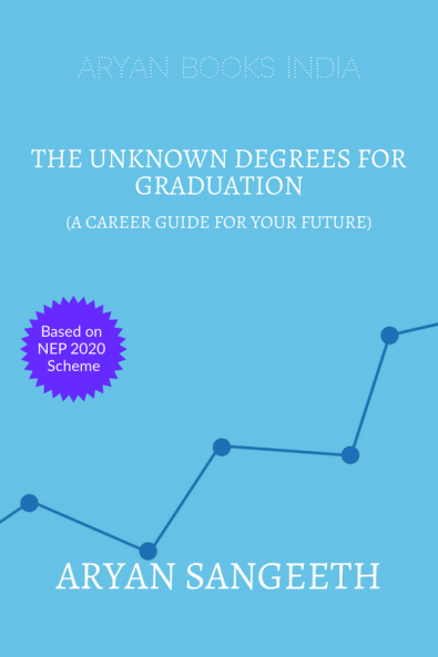 THE UNKNOWN DEGREES FOR GRADUATION : A CAREER GUIDE FOR YOUR FUTURE