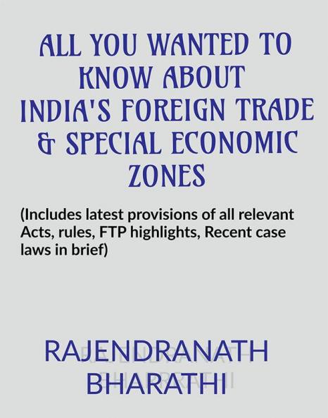 ALL YOU WANTED TO KNOW ABOUT INDIA'S FOREIGN TRADE AND SPECIAL ECONOMIC ZONES: (Includes latest provisions of The Foreign Trade (D & R) Act 1992 rules salient features of Foreign Trade Poli...